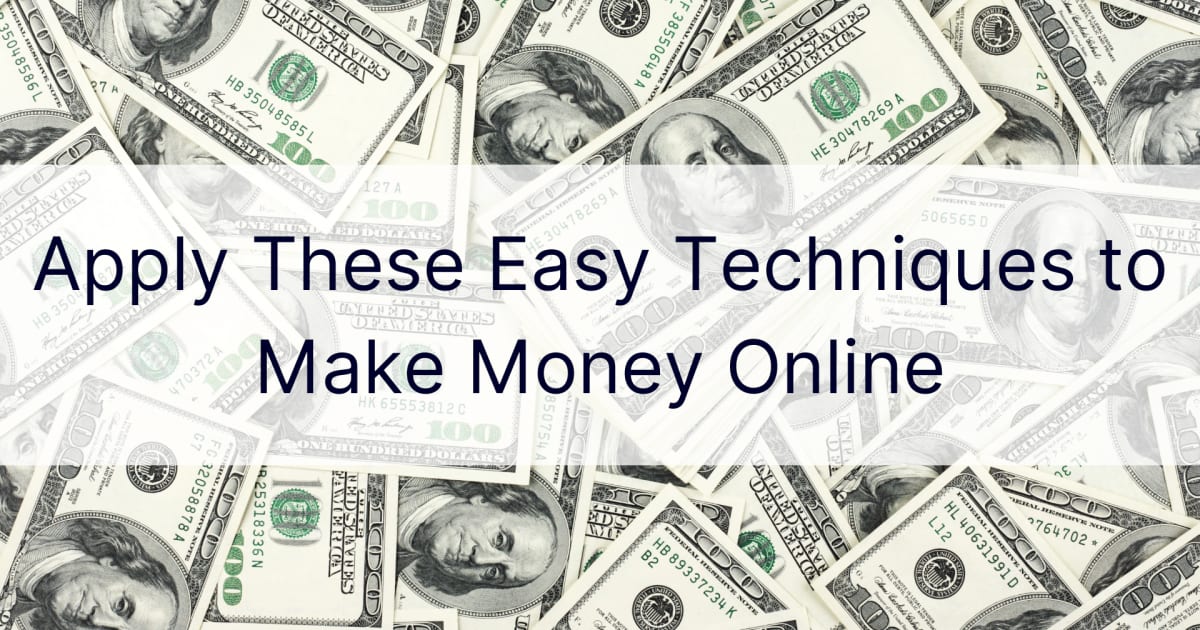 Apply These Easy Techniques to Make Money Online