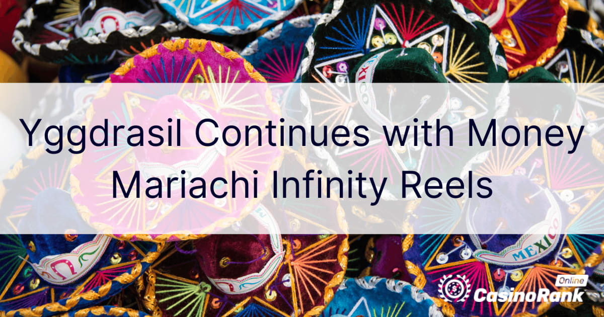Yggdrasil Continues with Money Mariachi Infinity Reels